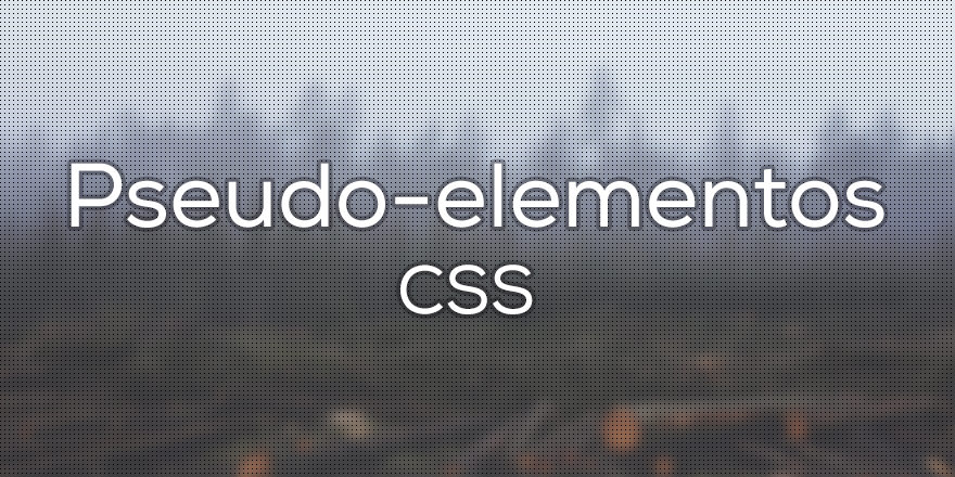 Pseudo-elementos CSS