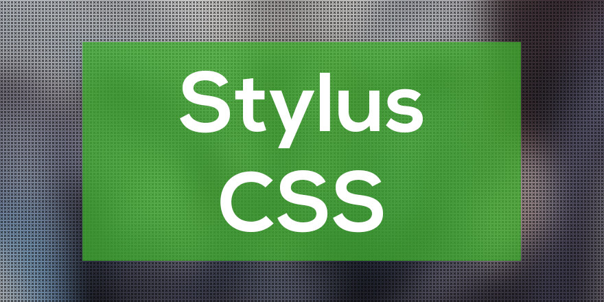 Como escribir código CSS dinámico con Stylus, Pre procesador CSS
