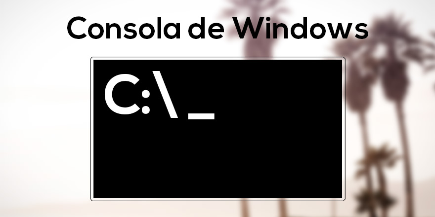 Como utilizar la Consola de Windows (Comandos básicos CMD)